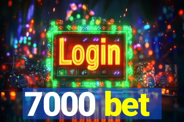 7000 bet